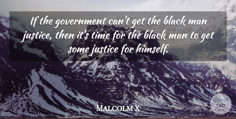 Malcolm X Quote About Men, Justice, Black: If The Government Cant Get...