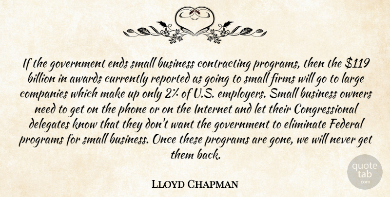 Lloyd Chapman Quote About Awards, Billion, Business, Companies, Currently: If The Government Ends Small...