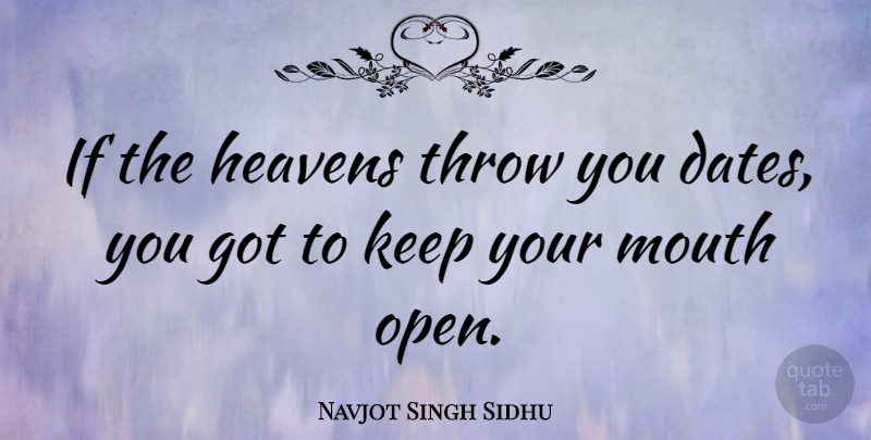 Navjot Singh Sidhu Quote About Heaven, Mouths, Ifs: If The Heavens Throw You...
