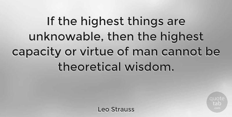 Leo Strauss Quote About Men, Virtue, Capacity: If The Highest Things Are...