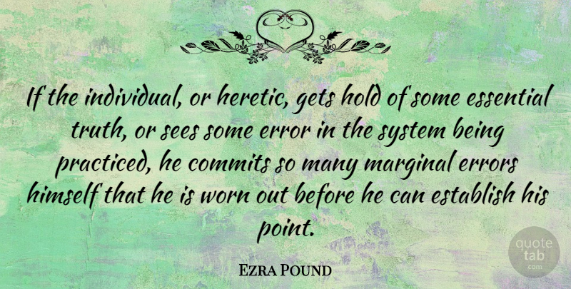 Ezra Pound Quote About Errors, Literature, Essentials: If The Individual Or Heretic...