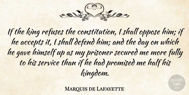 Marquis de Lafayette Quote About Accepts, Defend, Fully, Gave, Half: If The King Refuses The...
