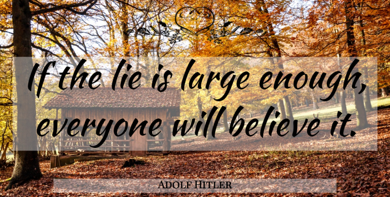 Adolf Hitler Quote About Lying, Believe, Enough: If The Lie Is Large...