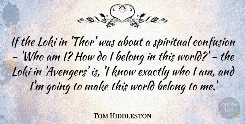 Tom Hiddleston Quote About Spiritual, Who I Am, Confusion: If The Loki In Thor...