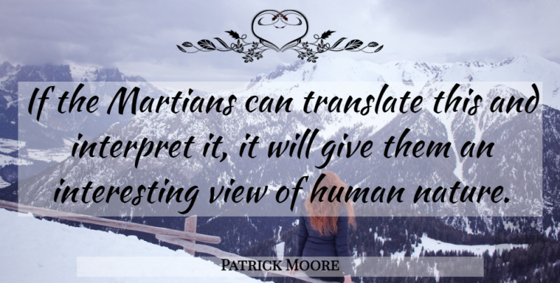 Patrick Moore Quote About Human, Human Nature, Interpret, Translate, View: If The Martians Can Translate...