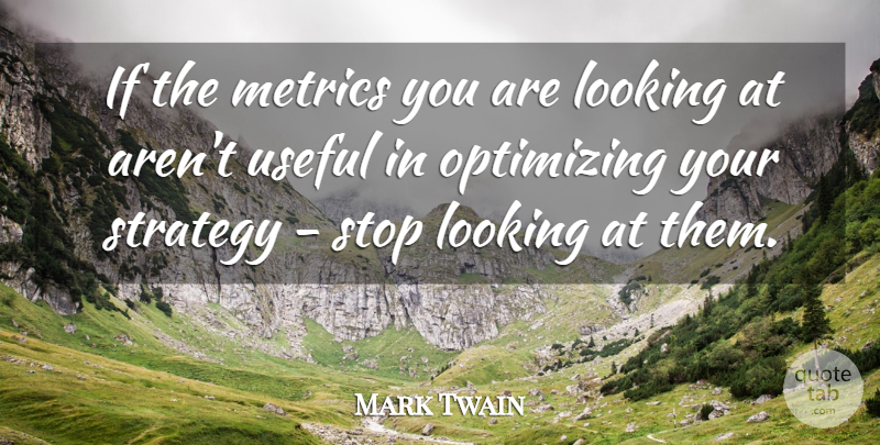 Mark Twain Quote About Metrics, Strategy, Ifs: If The Metrics You Are...
