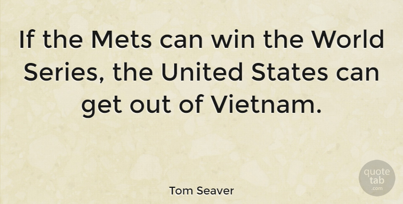 Tom Seaver Quote About Winning, Vietnam, World: If The Mets Can Win...