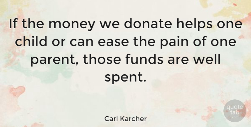 Carl Karcher Quote About Money, Pain, Children: If The Money We Donate...