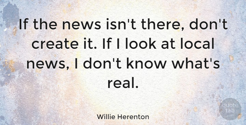 Willie Herenton Quote About undefined: If The News Isnt There...