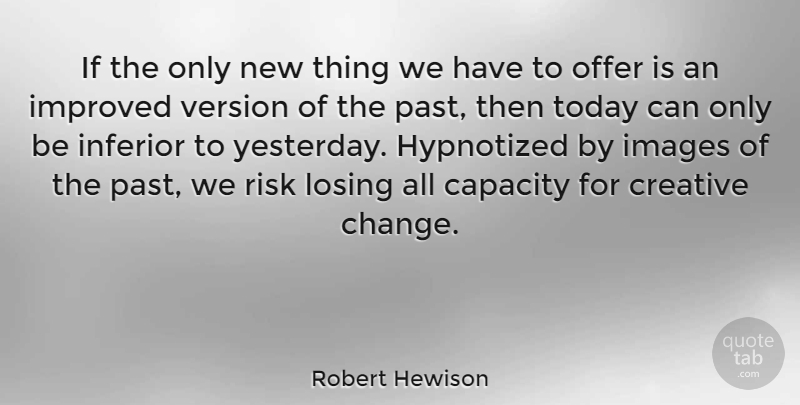 Robert Hewison Quote About Past, Yesterday, Creative: If The Only New Thing...