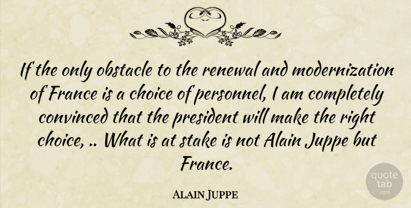 Alain Juppe Quote About Choices, President, France: If The Only Obstacle To...