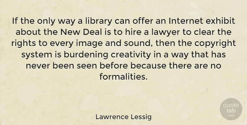 Lawrence Lessig Quote About Creativity, Rights, Library: If The Only Way A...
