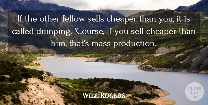 Will Rogers Quote About Mass, Cheaper, Courses: If The Other Fellow Sells...