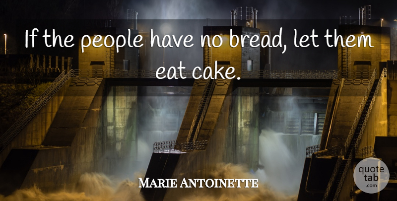 Marie Antoinette Quote About Cake, People, Bread: If The People Have No...