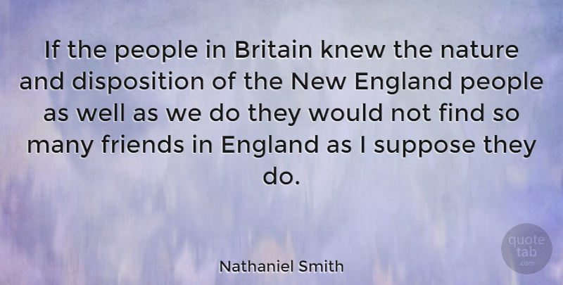 Nathaniel Smith Quote About Knew, Nature, People, Suppose: If The People In Britain...