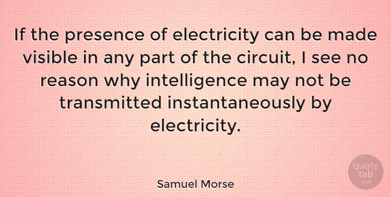 Samuel Morse Quote About May, Reason Why, Electricity: If The Presence Of Electricity...