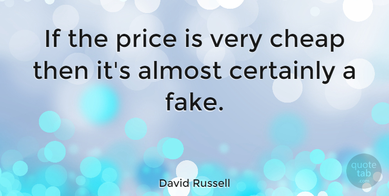 David Russell Quote About Almost, Certainly: If The Price Is Very...