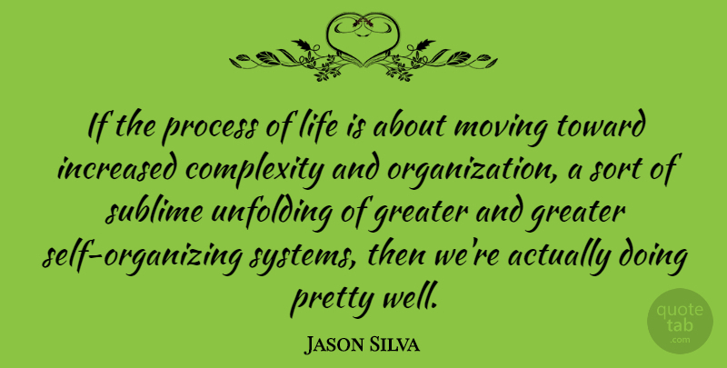 Jason Silva Quote About Complexity, Greater, Increased, Life, Sort: If The Process Of Life...