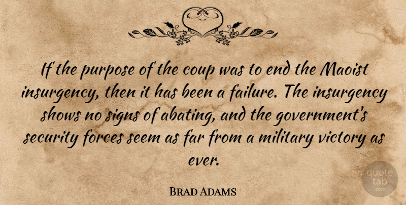Brad Adams Quote About Coup, Far, Forces, Insurgency, Military: If The Purpose Of The...