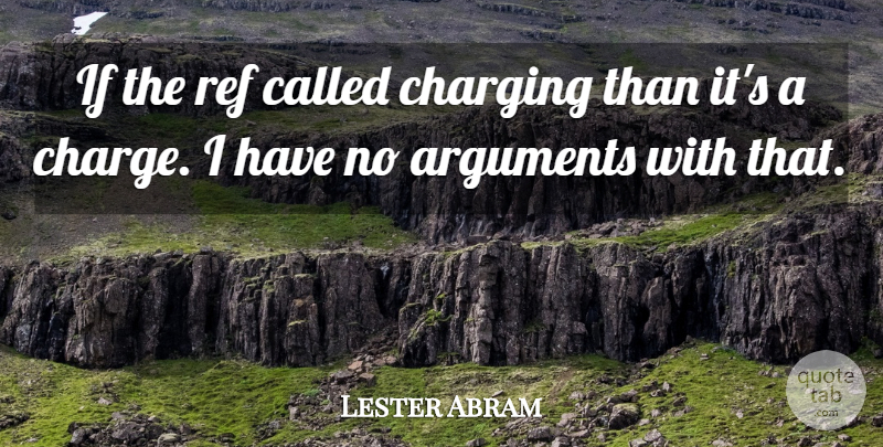 Lester Abram Quote About undefined: If The Ref Called Charging...