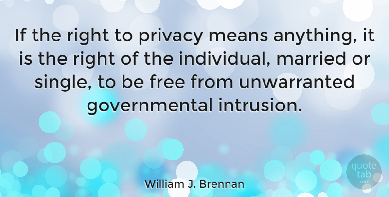 William J. Brennan Quote About Mean, Married, Privacy: If The Right To Privacy...