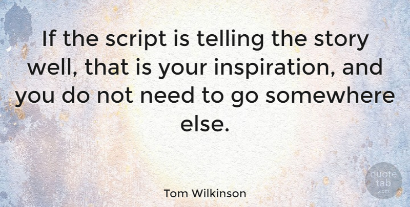 Tom Wilkinson Quote About British Actor: If The Script Is Telling...