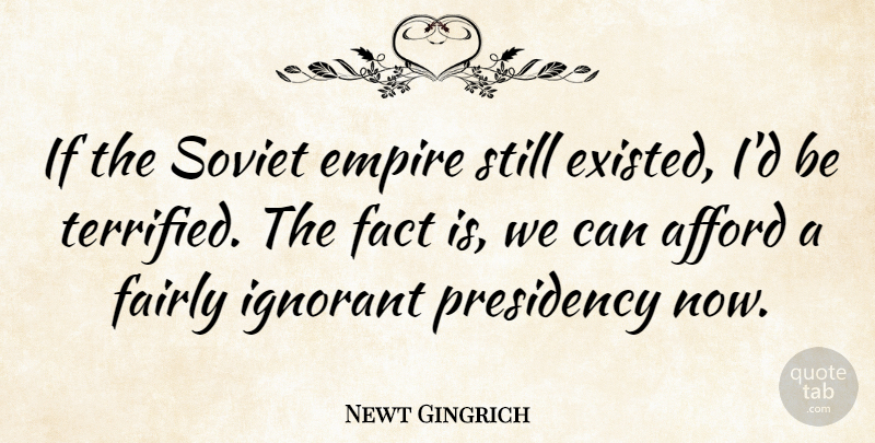 Newt Gingrich Quote About Political, Ignorant, Empires: If The Soviet Empire Still...