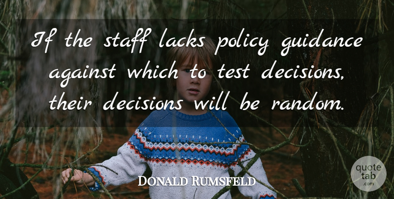 Donald Rumsfeld Quote About Decision, Tests, Guidance: If The Staff Lacks Policy...