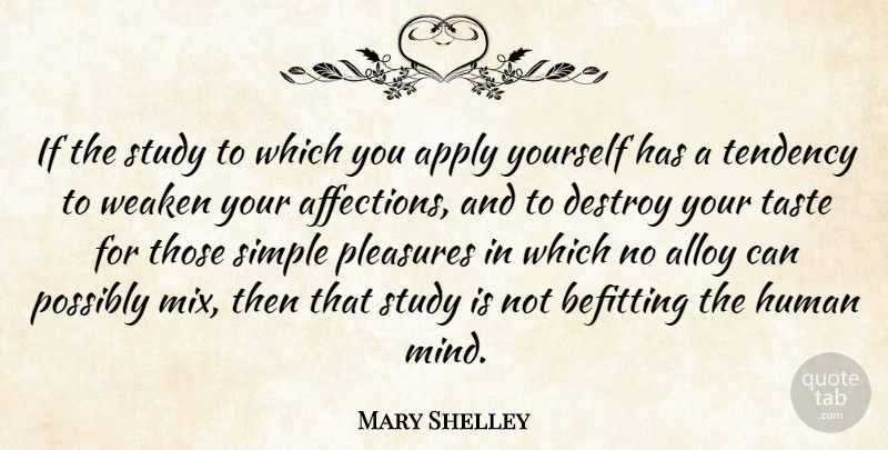Mary Shelley Quote About Alloy, Apply, Destroy, Human, Pleasures: If The Study To Which...