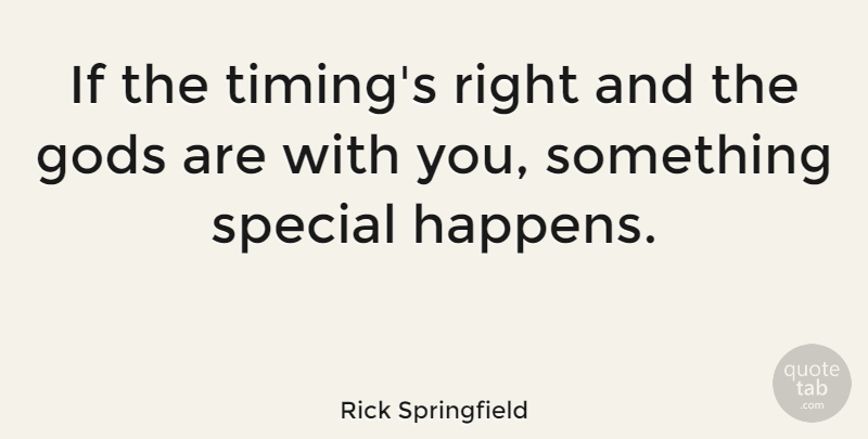 Rick Springfield Quote About Special, Timing, Ifs: If The Timings Right And...
