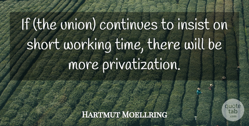 Hartmut Moellring Quote About Continues, Insist, Short: If The Union Continues To...
