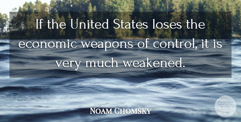 Noam Chomsky Quote About Weapons, United States, Economic: If The United States Loses...