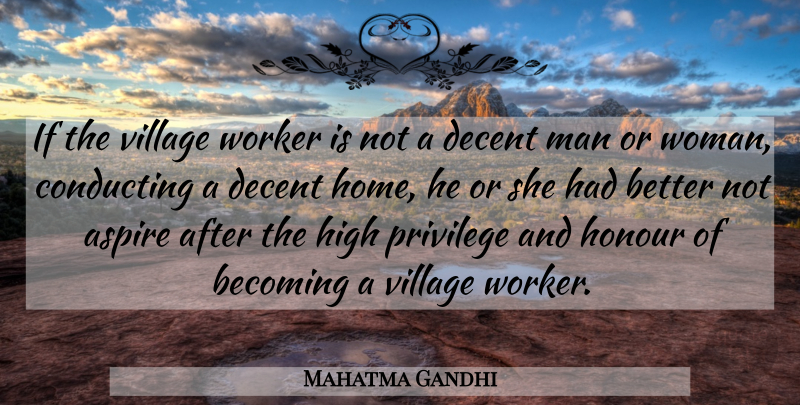 Mahatma Gandhi Quote About Home, Men, Village: If The Village Worker Is...