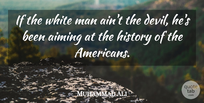 Muhammad Ali Quote About Men, White, Devil: If The White Man Aint...