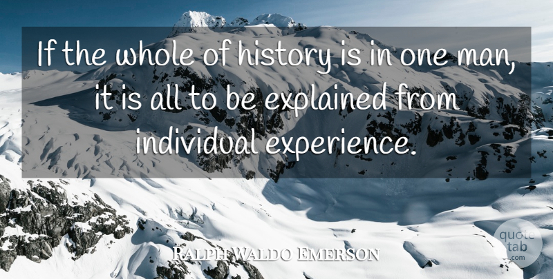 Ralph Waldo Emerson Quote About Men, Individual, One Man: If The Whole Of History...