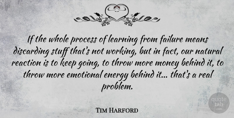 Tim Harford Quote About Real, Mean, Emotional: If The Whole Process Of...
