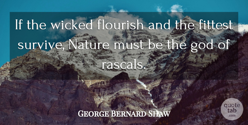 George Bernard Shaw Quote About Wicked, Rebellious, Ifs: If The Wicked Flourish And...