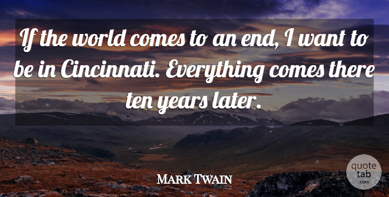 Mark Twain Quote About Years, America, World: If The World Comes To...