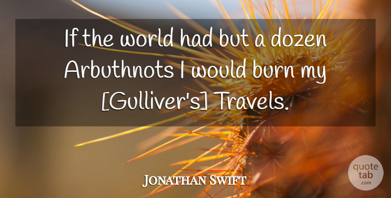 Jonathan Swift Quote About Science, Dozen, Biographies: If The World Had But...
