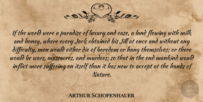 Arthur Schopenhauer Quote About War, Men, Milk And Honey: If The World Were A...