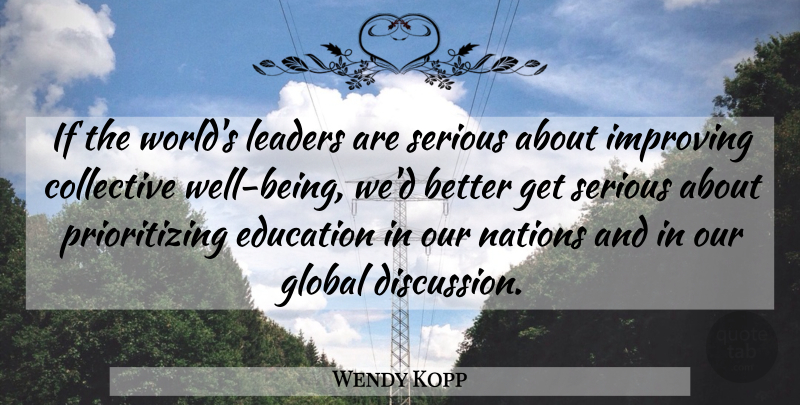Wendy Kopp Quote About Collective, Education, Global, Improving, Nations: If The Worlds Leaders Are...