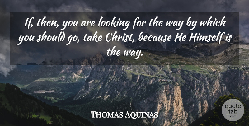 Thomas Aquinas Quote About Powerful, Catholic, Saint: If Then You Are Looking...