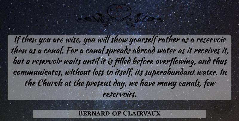 Bernard of Clairvaux Quote About Wise, Loss, Water: If Then You Are Wise...