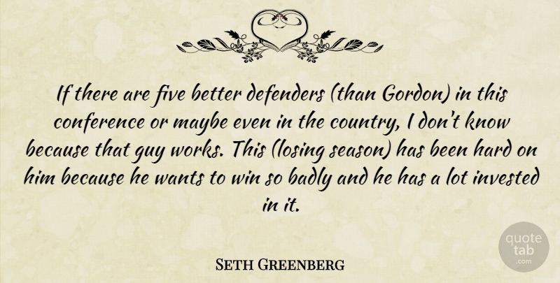 Seth Greenberg Quote About Badly, Conference, Defenders, Five, Guy: If There Are Five Better...