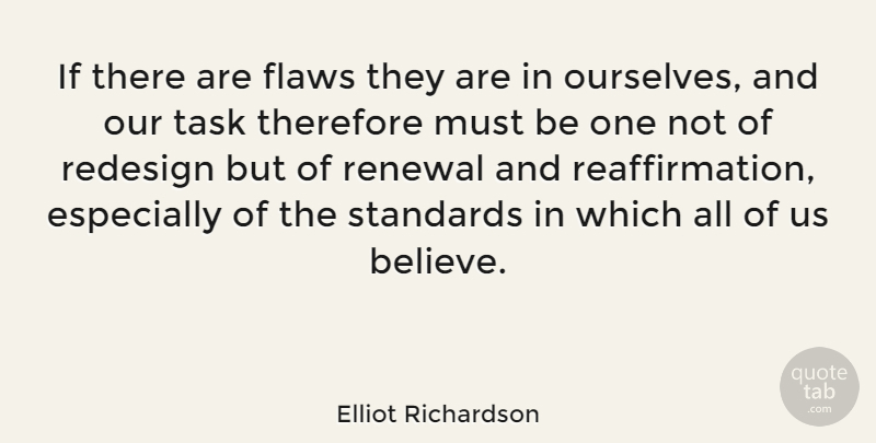 Elliot Richardson Quote About Redesign, Renewal, Therefore: If There Are Flaws They...