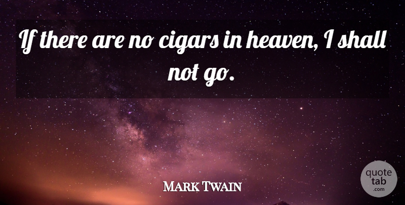 Mark Twain Quote About Funny, Humor, Heaven: If There Are No Cigars...