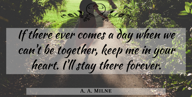 A. A. Milne Quote About Love, Inspirational, I Miss You: If There Ever Comes A...