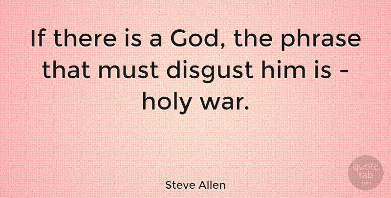 Steve Allen Quote About War, If There Is A God, Phrases: If There Is A God...