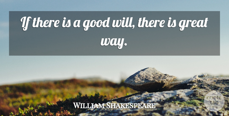 William Shakespeare Quote About Way, Ifs, Good Will: If There Is A Good...