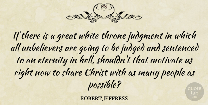 Robert Jeffress Quote About Christ, Eternity, Great, Judged, Judgment: If There Is A Great...